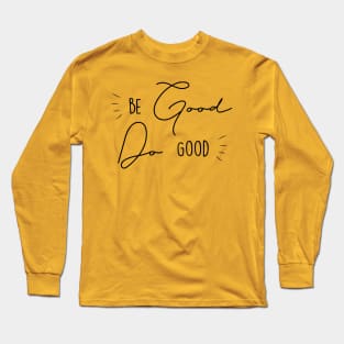 Be Good Do Good Long Sleeve T-Shirt